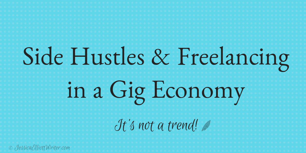 Side Hustles and Freelancing in a Gig Economy by Jessica Elliott