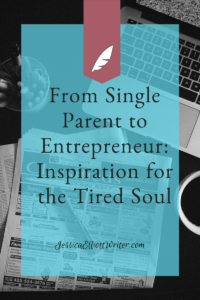 From Single Parent to Entrepreneur: Inspiration for the Tired Soul.